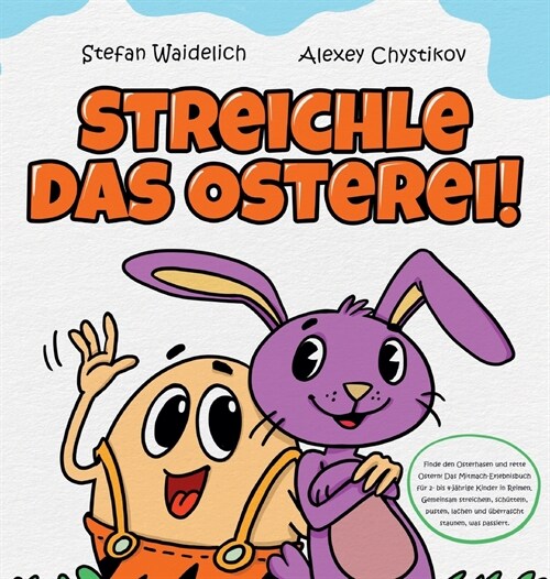 Streichle das Osterei!: Finde den Osterhasen und rette Ostern! Das Mitmach-Erlebnisbuch f? 2- bis 4-j?rige Kinder in Reimen. Gemeinsam strei (Hardcover)