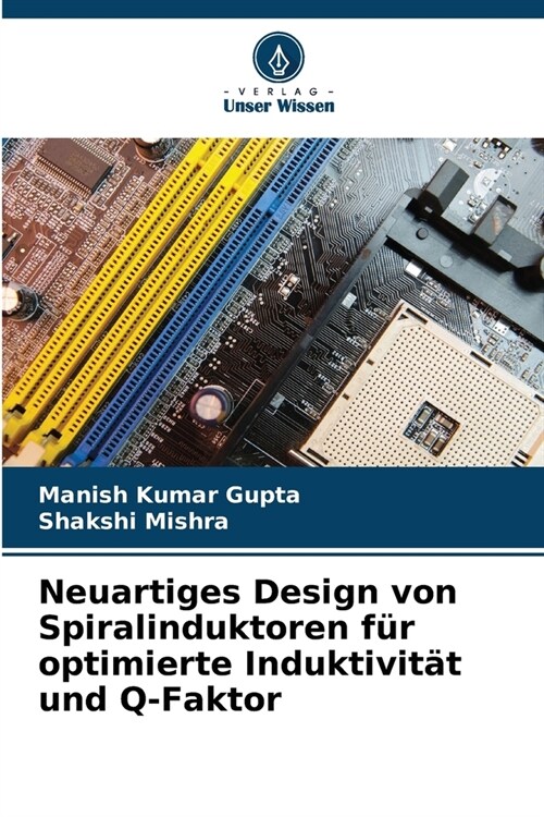 Neuartiges Design von Spiralinduktoren f? optimierte Induktivit? und Q-Faktor (Paperback)