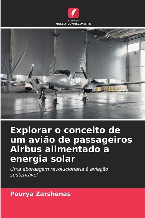 Explorar o conceito de um avi? de passageiros Airbus alimentado a energia solar (Paperback)