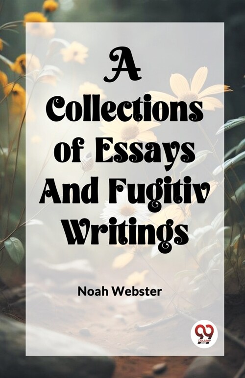 A COLLECTION of ESSAYS AND FUGITIV WRITINGS (Paperback)