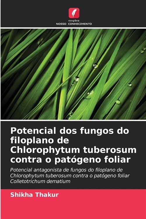 Potencial dos fungos do filoplano de Chlorophytum tuberosum contra o pat?eno foliar (Paperback)