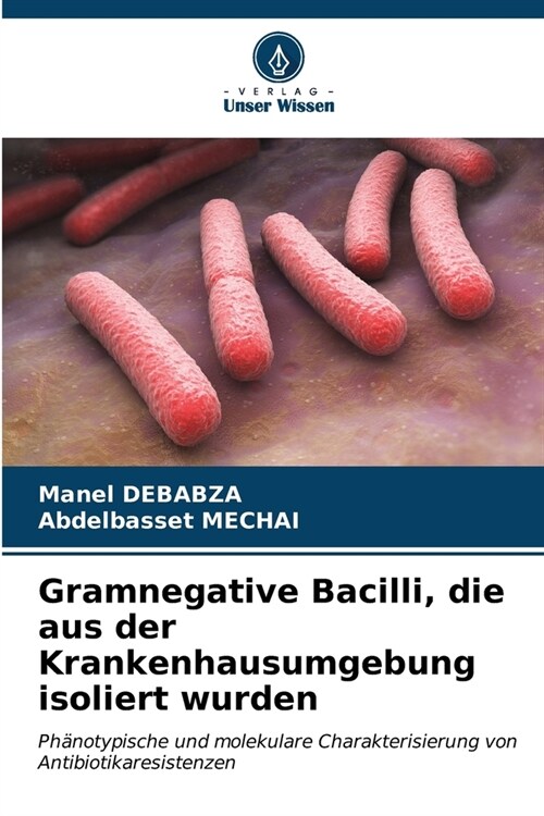 Gramnegative Bacilli, die aus der Krankenhausumgebung isoliert wurden (Paperback)