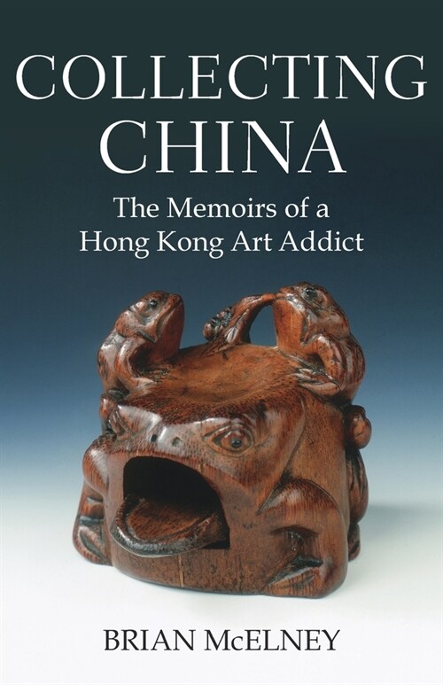 Collecting China: The Memoirs of a Hong Kong Art Addict (Paperback, Color Version)