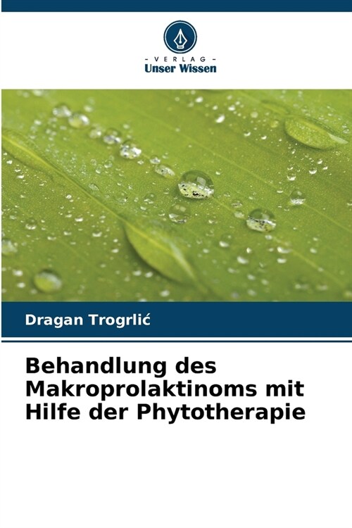 Behandlung des Makroprolaktinoms mit Hilfe der Phytotherapie (Paperback)