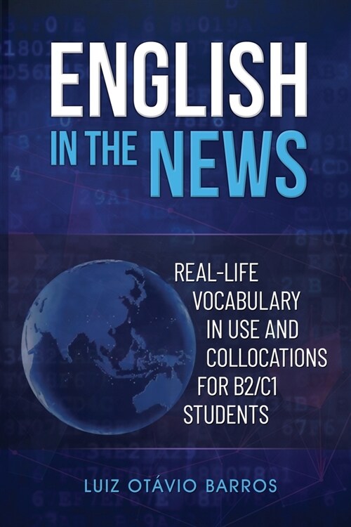 English in the News: Real-life Vocabulary in Use and Collocations for B2/C1 Students (Paperback)
