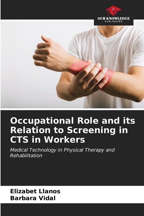 Occupational Role and its Relation to Screening in CTS in Workers (Paperback)