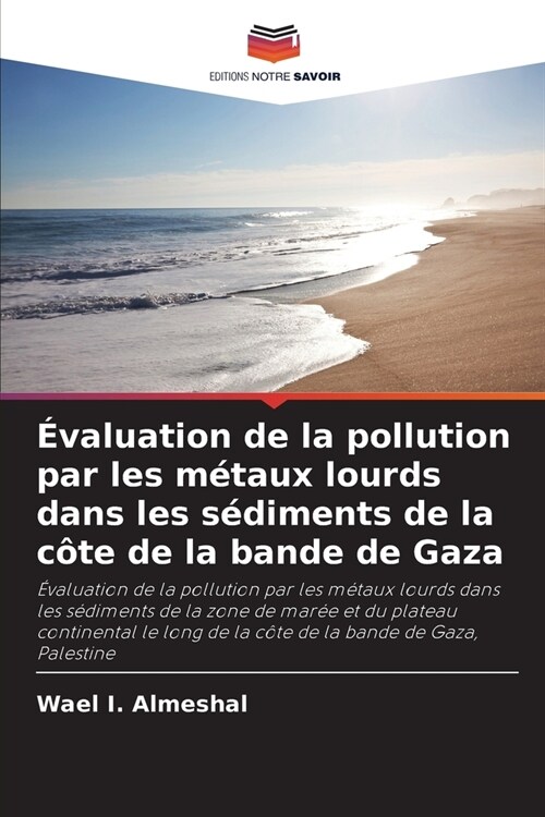 ?aluation de la pollution par les m?aux lourds dans les s?iments de la c?e de la bande de Gaza (Paperback)