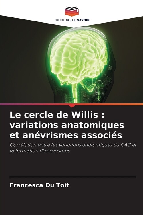 Le cercle de Willis: variations anatomiques et an?rismes associ? (Paperback)