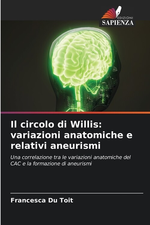 Il circolo di Willis: variazioni anatomiche e relativi aneurismi (Paperback)