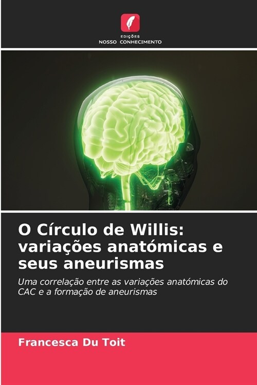 O C?culo de Willis: varia寤es anat?icas e seus aneurismas (Paperback)