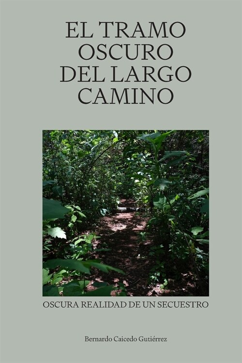 El tramo oscuro del largo camino: Oscura realidad de un secuestro (Paperback)