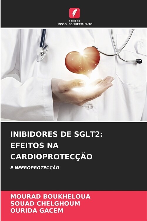 Inibidores de Sglt2: Efeitos Na Cardioprotec豫o (Paperback)