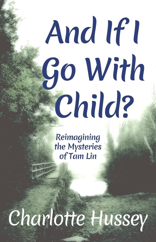 And If I Go With Child?: Reimagining the Mysteries of Tam Lin (Paperback)