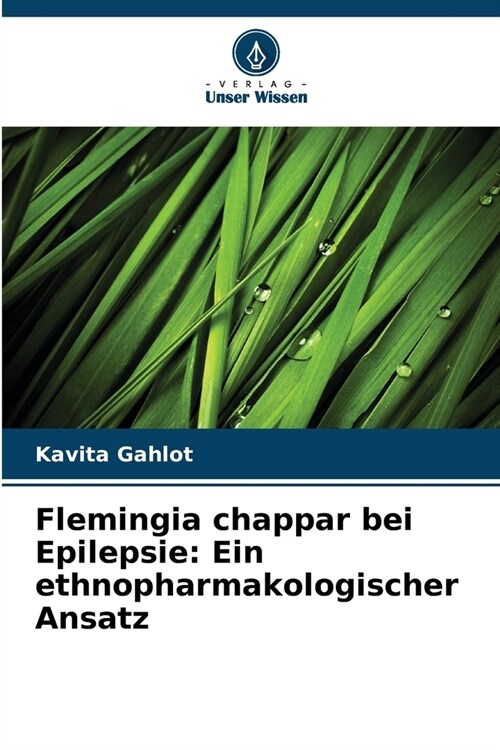 Flemingia chappar bei Epilepsie: Ein ethnopharmakologischer Ansatz (Paperback)