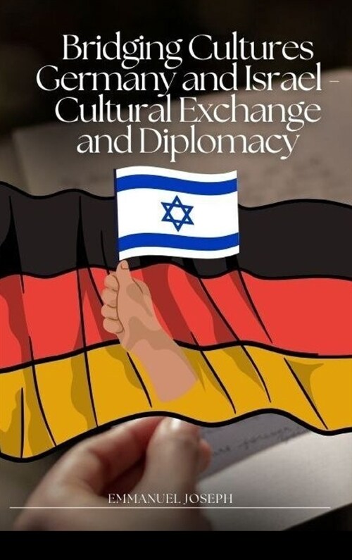 Bridging Cultures Germany and Israel - Cultural Exchange and Diplomacy (Hardcover)