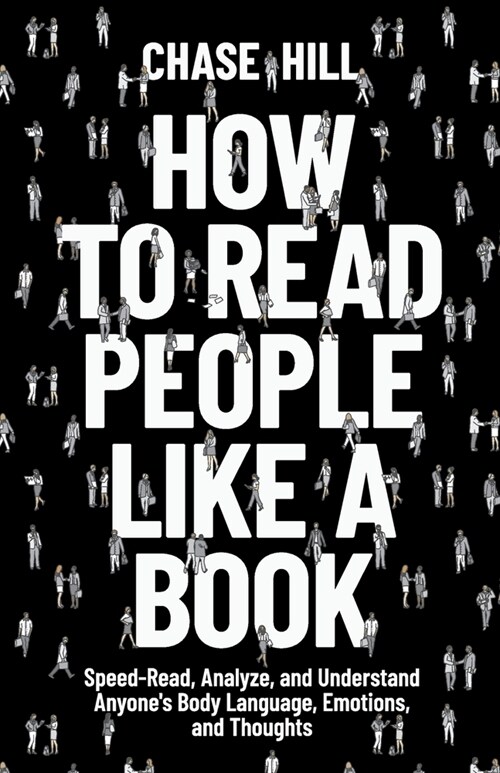 How to Read People Like a Book: Speed-Read, Analyze, and Understand Anyones Body Language, Emotions, and Thoughts (Paperback)