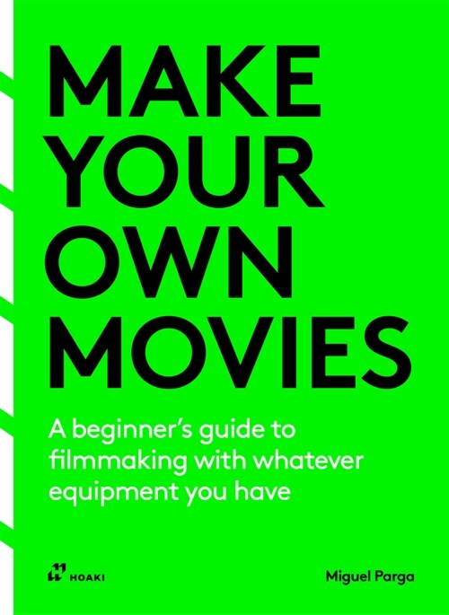 Make Your Own Movies: A Beginners Guide to Filmmaking with Whatever Equipment You Have (Paperback)