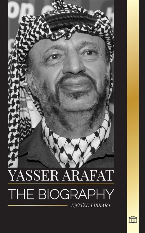 Yasser Arafat: The biography of a Palestinian political leader, Fatah and Israel (Paperback)