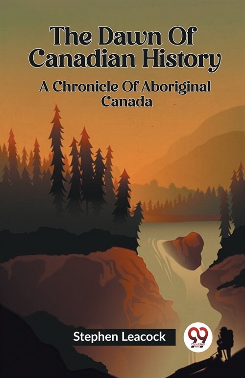 The Dawn Of Canadian History A Chronicle Of Aboriginal Canada (Paperback)