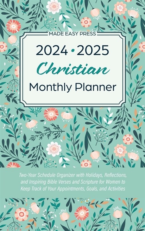 2024-2025 Christian Monthly Planner: Two-Year Schedule Organizer with Holidays, Reflections, and Inspiring Bible Verses and Scripture for Women to Kee (Hardcover)