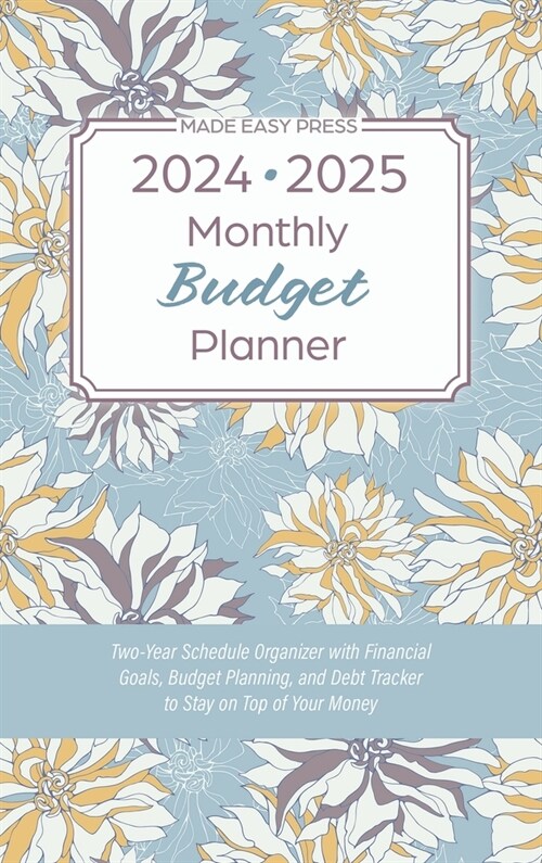 2024-2025 Monthly Budget Planner: Two-Year Schedule Organizer with Financial Goals, Budget Planning, and Debt Tracker to Stay on Top of Your Money (Hardcover)
