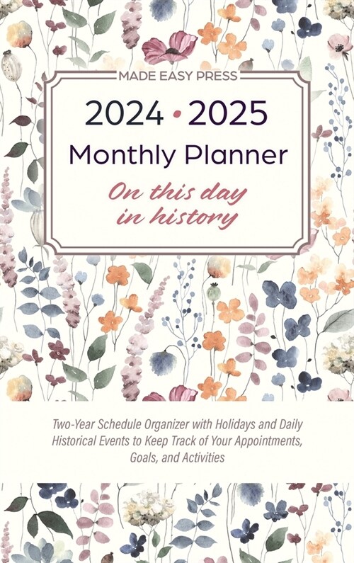 2024-2025 Monthly Planner - On This Day in History: Two-Year Schedule Organizer with Holidays and Daily Historical Events to Keep Track of Your Appoin (Hardcover)