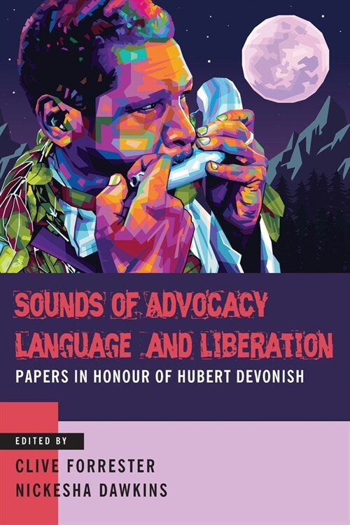Sounds of Advocacy, Language and Liberation: Papers in Honour of Hubert Devonish (Paperback)
