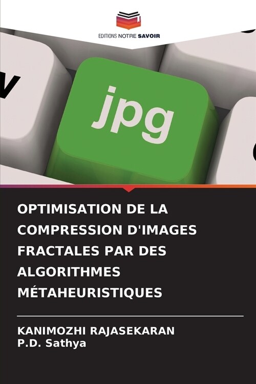 Optimisation de la Compression dImages Fractales Par Des Algorithmes M?aheuristiques (Paperback)