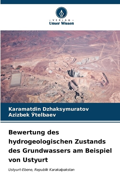 Bewertung des hydrogeologischen Zustands des Grundwassers am Beispiel von Ustyurt (Paperback)