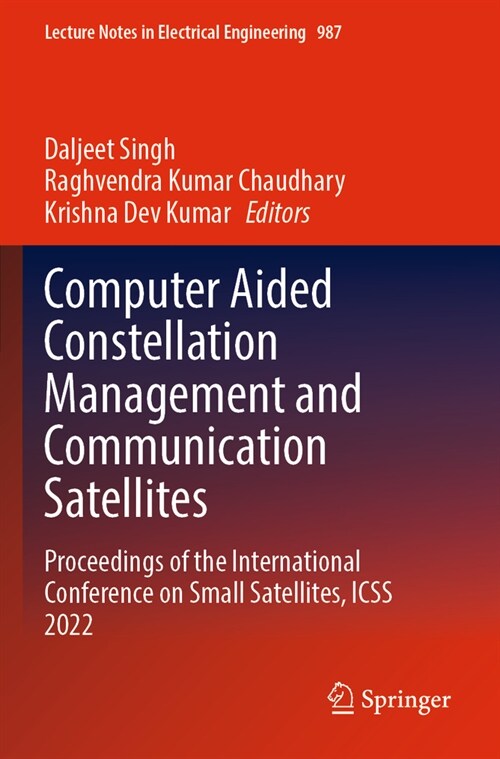 Computer Aided Constellation Management and Communication Satellites: Proceedings of the International Conference on Small Satellites, Icss 2022 (Paperback, 2023)