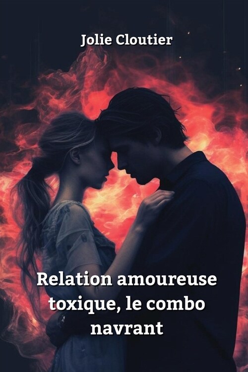 Relation amoureuse toxique, le combo navrant (Paperback)