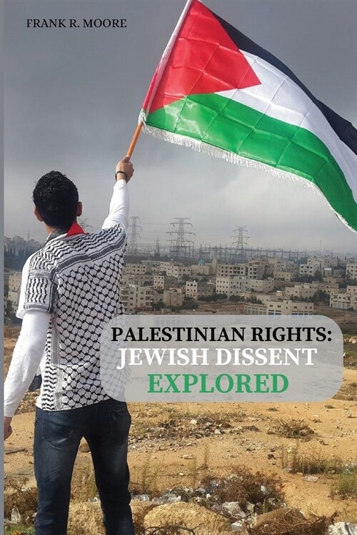 Palestinian Rights: Jewish Dissent Explored (Paperback)