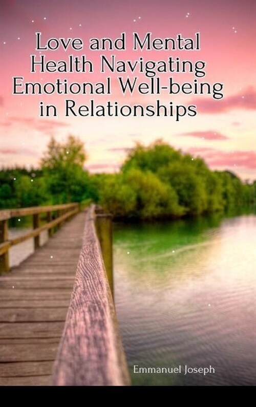 Love and Mental Health Navigating Emotional Well-being in Relationships (Hardcover)