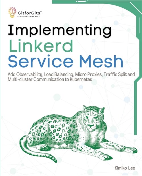 Implementing Linkerd Service Mesh: Add Observability, Load Balancing, Micro Proxies, Traffic Split and Multi-Cluster Communication to Kubernetes (Paperback)