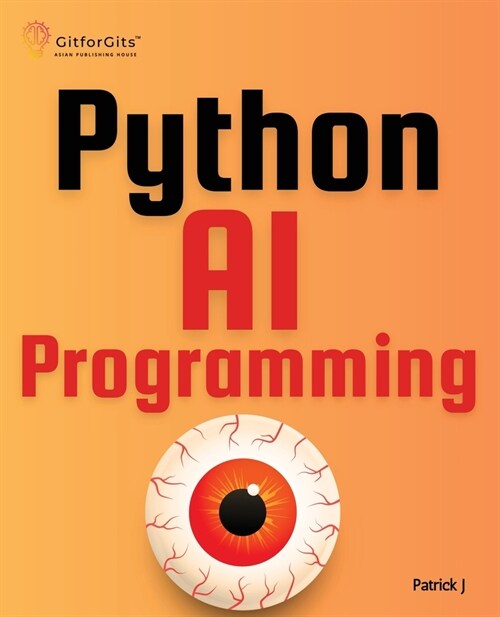 Python AI Programming: Navigating fundamentals of ML, deep learning, NLP, and reinforcement learning in practice (Paperback)