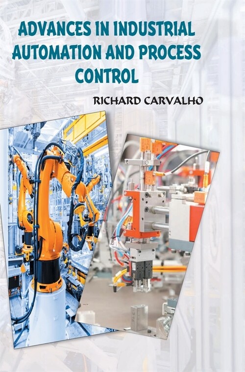 Advances in Industrial Automation and Process Control (Hardcover)