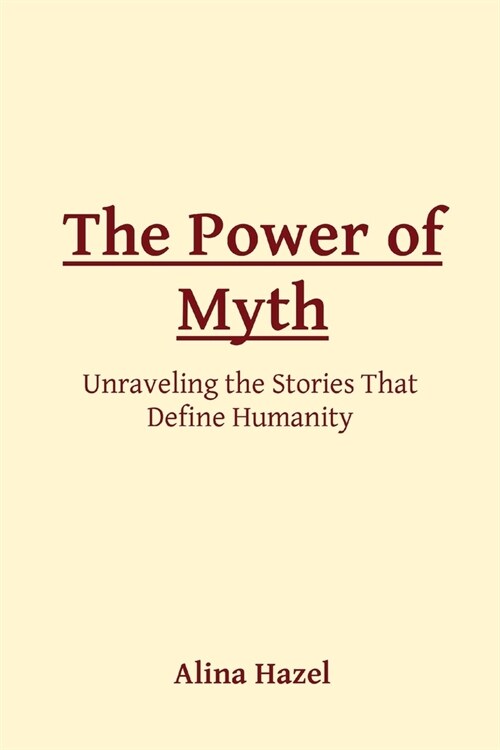 The Power of Myth: Unraveling the Stories That Define Humanity (Paperback)