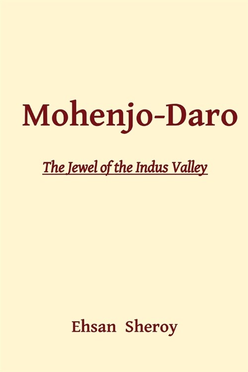 Mohenjo-Daro: The Jewel of the Indus Valley (Paperback)