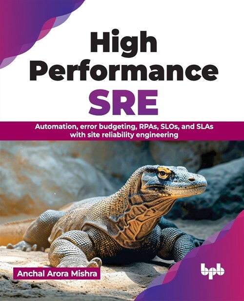 High Performance SRE: Automation, Error Budgeting, Rpas, Slos, and Slas with Site Reliability Engineering (Paperback)