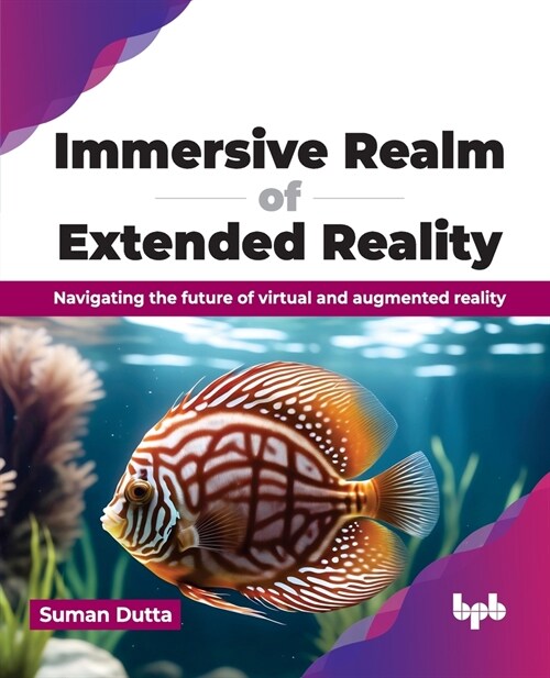 Immersive Realm of Extended Reality: Navigating the Future of Virtual and Augmented Reality (Paperback)