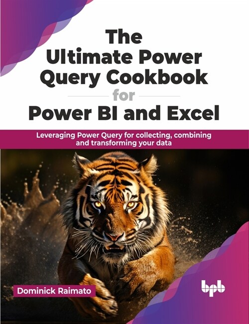 The Ultimate Power Query Cookbook for Power Bi and Excel: Leveraging Power Query for Collecting, Combining and Transforming Your Data (Paperback)
