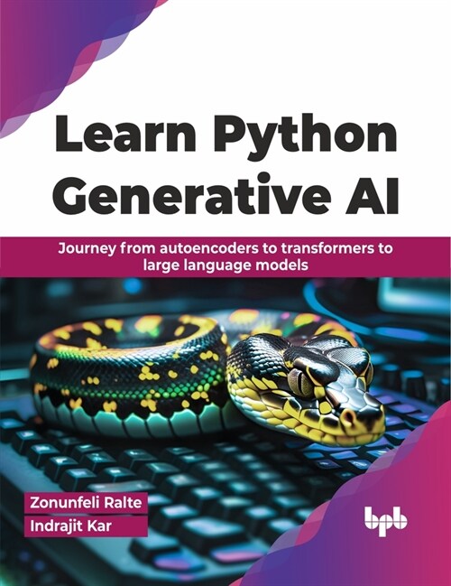 Learn Python Generative AI: Journey from Autoencoders to Transformers to Large Language Models (Paperback)