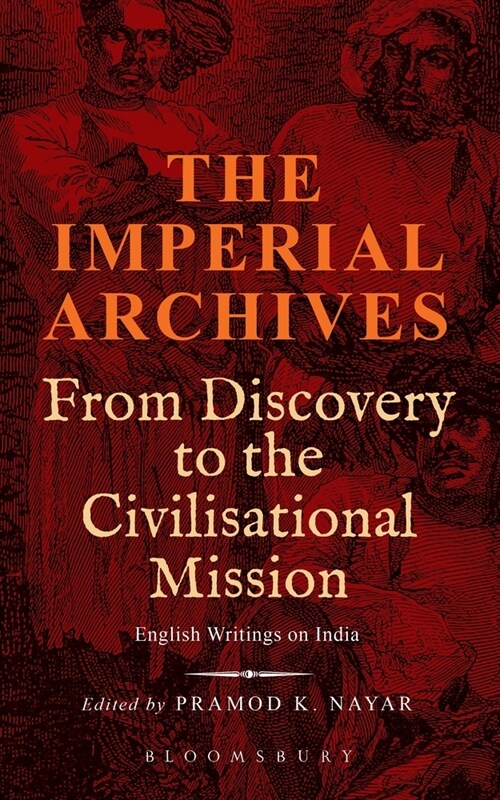 The Imperial Archives: From Discovery to the Civilisational Mission: English Writings on India (Hardcover)