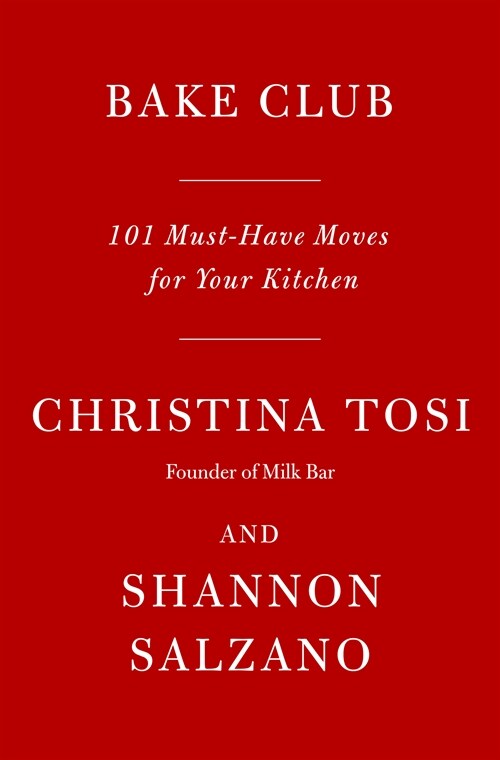 Bake Club: 101 Must-Have Moves for Your Kitchen: A Cookbook (Hardcover)