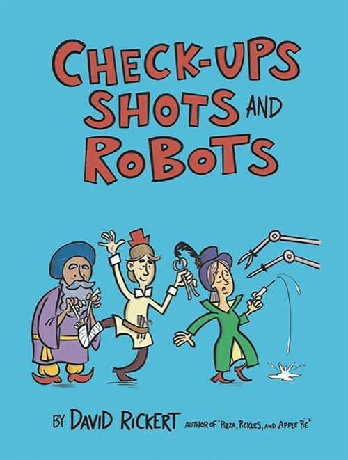 Checkups, Shots, and Robots: True Stories Behind How Doctors Treat Us (Hardcover)