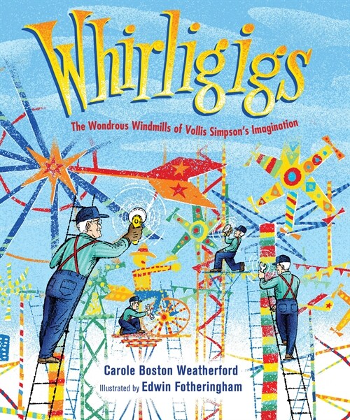 Whirligigs: The Wondrous Windmills of Vollis Simpsons Imagination (Hardcover)