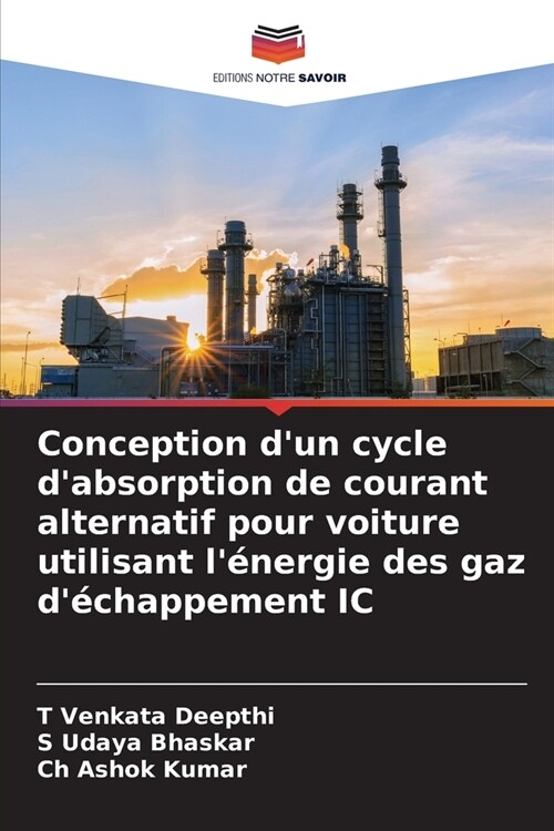 Conception dun cycle dabsorption de courant alternatif pour voiture utilisant l?ergie des gaz d?happement IC (Paperback)