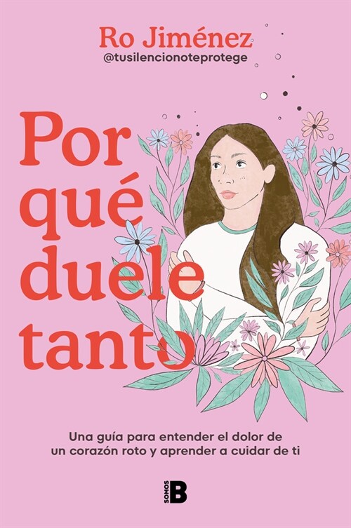 Por Qu?Duele Tanto: Una Gu? Para Entender El Dolor de Un Coraz? Roto Y Aprend Er a Cuidar de Ti / Why Does It Hurt So Much (Paperback)