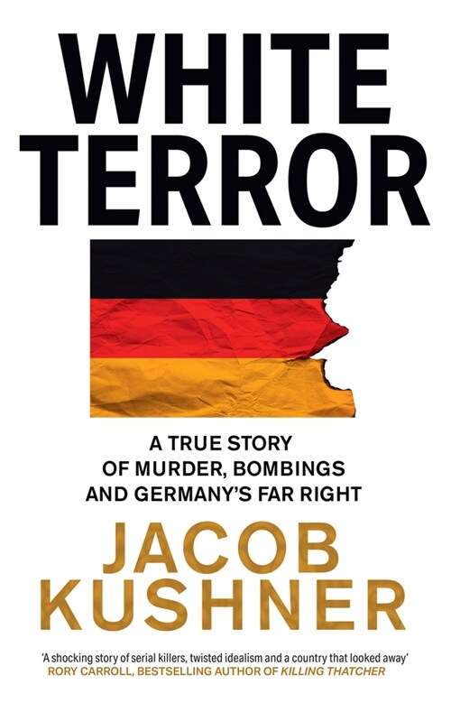 White Terror : A True Story of Murder, Bombings and Germany’s Far Right (Paperback)