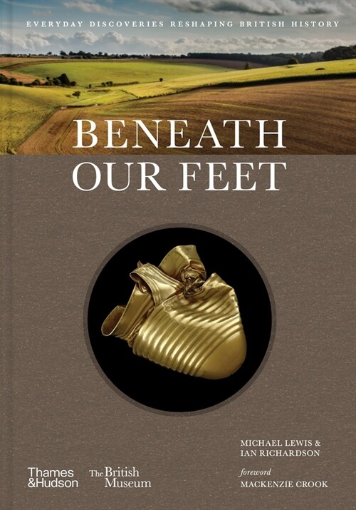 Beneath our Feet : Everyday Discoveries Reshaping British History (Hardcover)